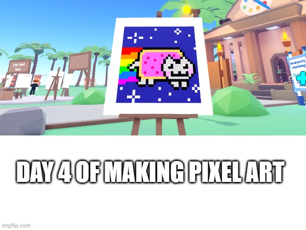Stay tuned for more! | DAY 4 OF MAKING PIXEL ART | image tagged in nyan cat,cats,memes,art,painting | made w/ Imgflip meme maker