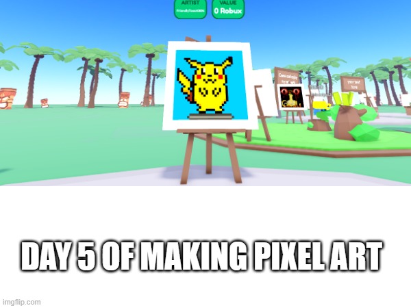 Stay tuned for more! | DAY 5 OF MAKING PIXEL ART | image tagged in pikachu,pokemon,memes,pixel,art,painting | made w/ Imgflip meme maker