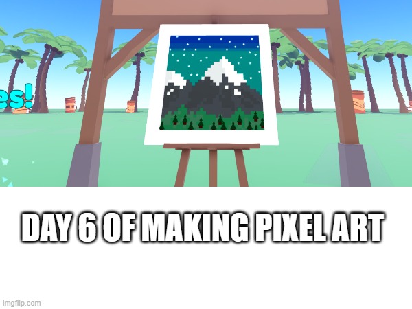 Stay tuned for more! | DAY 6 OF MAKING PIXEL ART | image tagged in pixel,mountain,painting,art,roblox | made w/ Imgflip meme maker