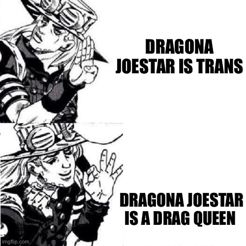 Gyro | DRAGONA JOESTAR IS TRANS; DRAGONA JOESTAR IS A DRAG QUEEN | image tagged in gyro,jojo's bizarre adventure,jojo meme,drag queen,trans,animeme | made w/ Imgflip meme maker