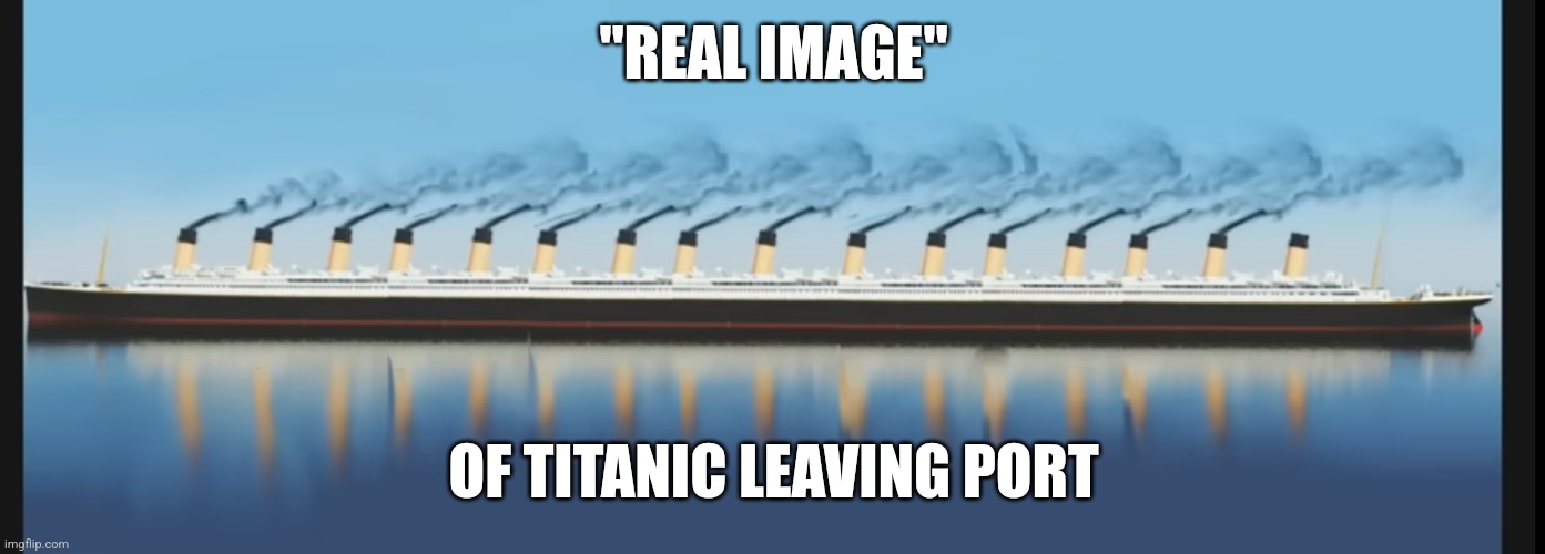 The most cursed Titanic picture | "REAL IMAGE"; OF TITANIC LEAVING PORT | image tagged in titanic,cursed image,history | made w/ Imgflip meme maker