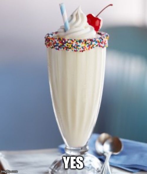 vanilla milkshake | YES | image tagged in vanilla milkshake | made w/ Imgflip meme maker