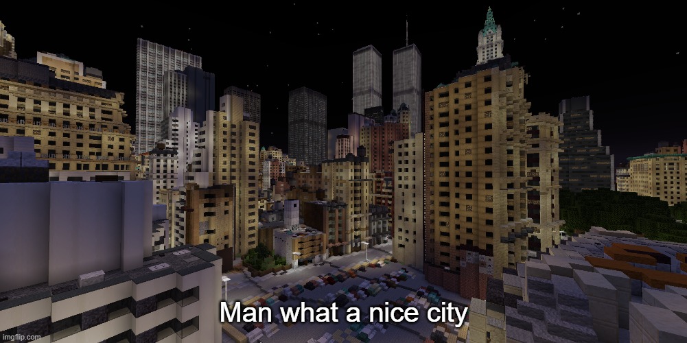 Man what a nice city | made w/ Imgflip meme maker