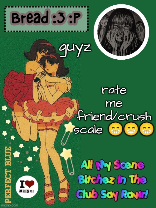 a | rate me friend/crush scale 😁😁😁; guyz | image tagged in new bread 2024 temp 33 | made w/ Imgflip meme maker