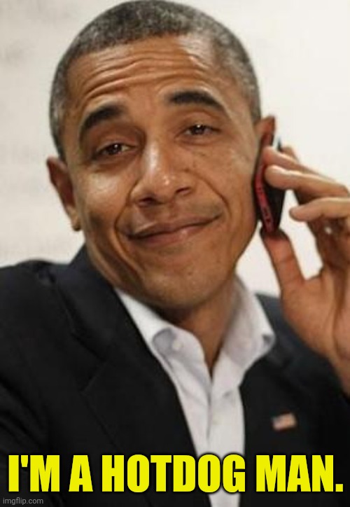 obama phone | I'M A HOTDOG MAN. | image tagged in obama phone | made w/ Imgflip meme maker