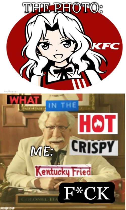 when someone turned the old gentleman into an anime girl | THE PHOTO:; ME: | image tagged in kfc,what in the hot crispy kentucky fried frick,anime | made w/ Imgflip meme maker