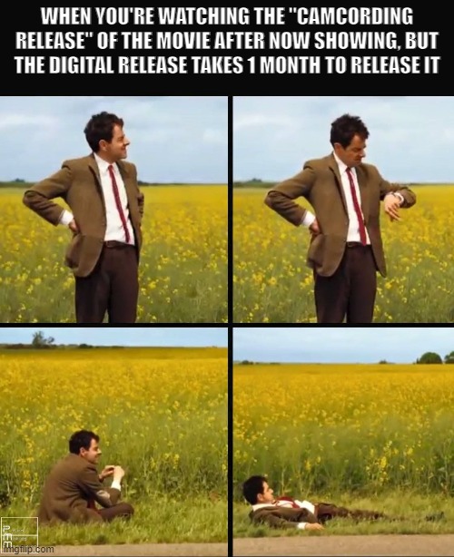 We hate that Camcord release | WHEN YOU'RE WATCHING THE "CAMCORDING RELEASE" OF THE MOVIE AFTER NOW SHOWING, BUT THE DIGITAL RELEASE TAKES 1 MONTH TO RELEASE IT | image tagged in mr bean waiting,movies,funny memes | made w/ Imgflip meme maker