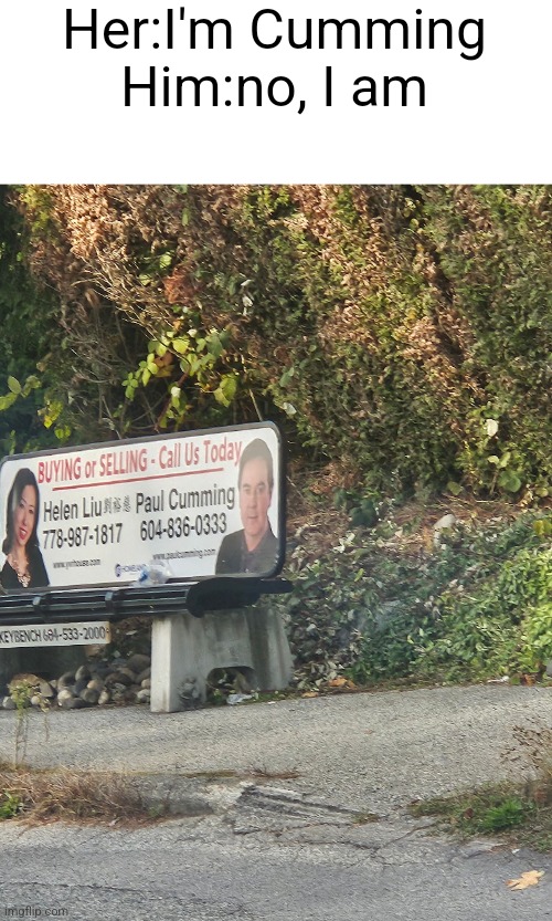 Her:I'm Cumming
Him:no, I am | made w/ Imgflip meme maker