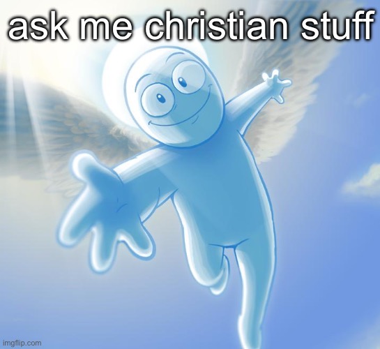 angel | ask me christian stuff | image tagged in angel | made w/ Imgflip meme maker