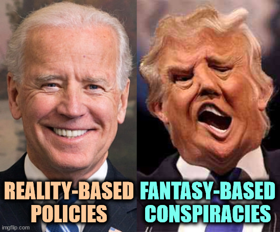 Reality vs Fantasy | REALITY-BASED
POLICIES; FANTASY-BASED
CONSPIRACIES | image tagged in biden solid stable trump acid drugs,biden,reality,trump,fantasy,conspiracy | made w/ Imgflip meme maker