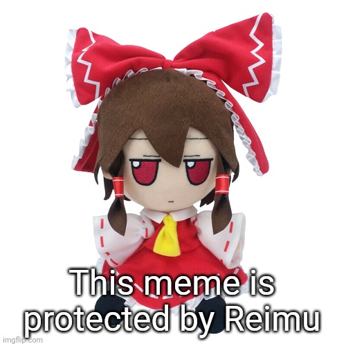 Reimu fumo | This meme is protected by Reimu | image tagged in reimu fumo | made w/ Imgflip meme maker