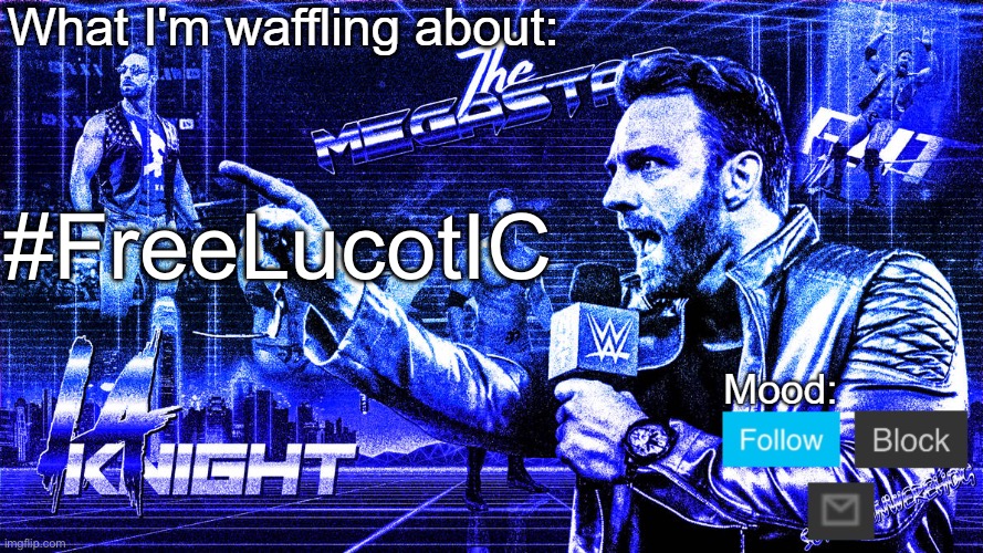 The Megastar LA Knight | #FreeLucotIC | image tagged in the megastar la knight | made w/ Imgflip meme maker