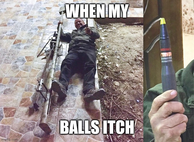 balls | WHEN MY; BALLS ITCH | image tagged in balls,itch | made w/ Imgflip meme maker
