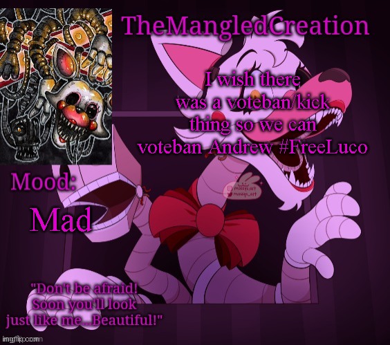 Temp For TheMangledCreation (By Evan) | I wish there was a voteban/kick thing so we can voteban Andrew #FreeLuco; Mad | image tagged in temp for themangledcreation by evan | made w/ Imgflip meme maker