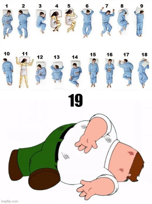 which way do you sleep | 19 | image tagged in family guy death pose,sleep,sleep position,stop reading the tags,you have been eternally cursed for reading the tags | made w/ Imgflip meme maker
