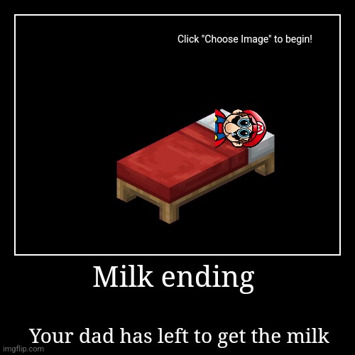 Milk ending | Your dad has left to get the milk | image tagged in funny,demotivationals | made w/ Imgflip demotivational maker