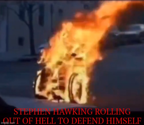 Chariots of fire | STEPHEN HAWKING ROLLING OUT OF HELL TO DEFEND HIMSELF | image tagged in stephen hawking,jeffrey epstein,epstein,bill clinton,bill gates,pedophiles | made w/ Imgflip meme maker