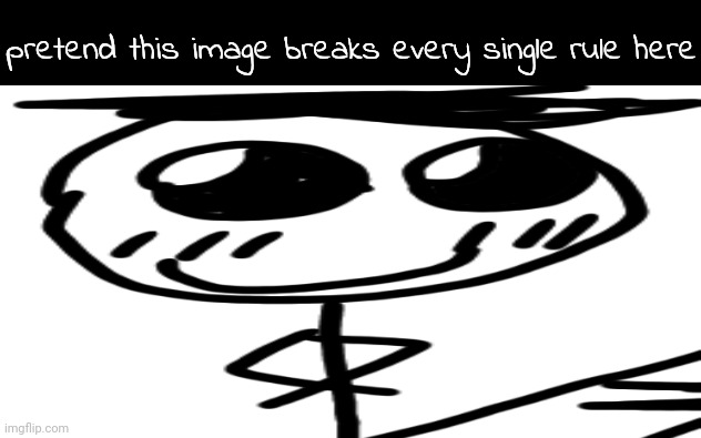 how about i fucking kill you how about that | pretend this image breaks every single rule here | made w/ Imgflip meme maker