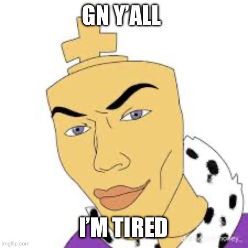 GN Y’ALL; I’M TIRED | made w/ Imgflip meme maker