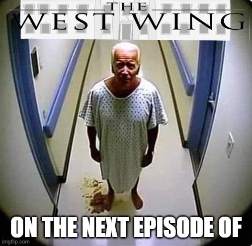 The West Wing on NBC | ON THE NEXT EPISODE OF | image tagged in white house,joe biden,biden,fjb,dementia,2024 | made w/ Imgflip meme maker