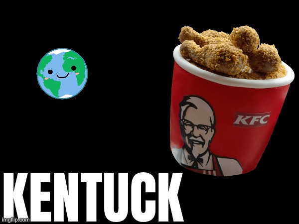 kentuck | KENTUCK | made w/ Imgflip meme maker