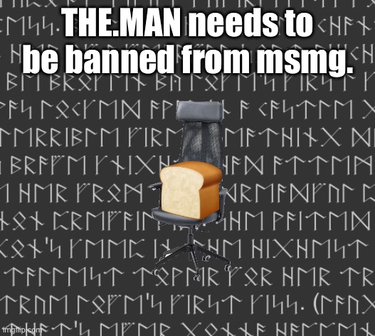 THE.MAN needs to be banned from msmg. | made w/ Imgflip meme maker