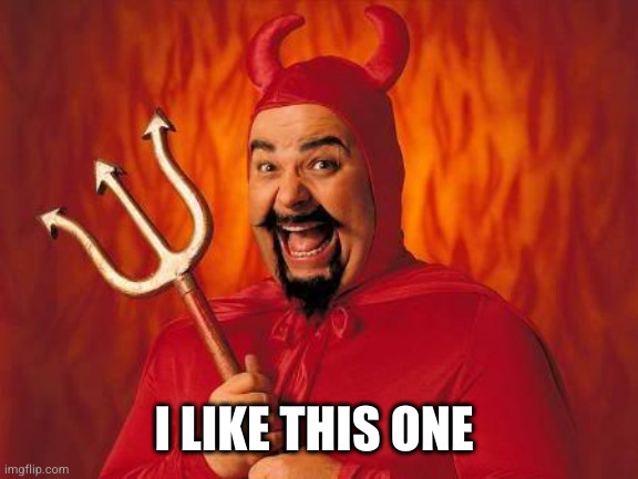 funny satan | I LIKE THIS ONE | image tagged in funny satan | made w/ Imgflip meme maker