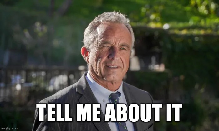 Robert F. Kennedy, Jr. | TELL ME ABOUT IT | image tagged in robert f kennedy jr | made w/ Imgflip meme maker