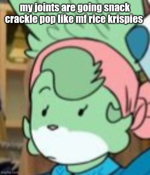 twemk | my joints are going snack crackle pop like mf rice krispies | image tagged in twemk | made w/ Imgflip meme maker