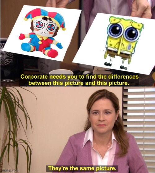 Not sure how many pointed this out, but... | image tagged in memes,they're the same picture,the amazing digital circus,spunch bop | made w/ Imgflip meme maker