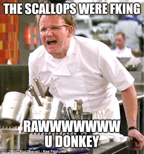 Gordon Ramsay, It's raw | THE SCALLOPS WERE FKING; RAWWWWWWW
U DONKEY | image tagged in gordon ramsay it's raw | made w/ Imgflip meme maker