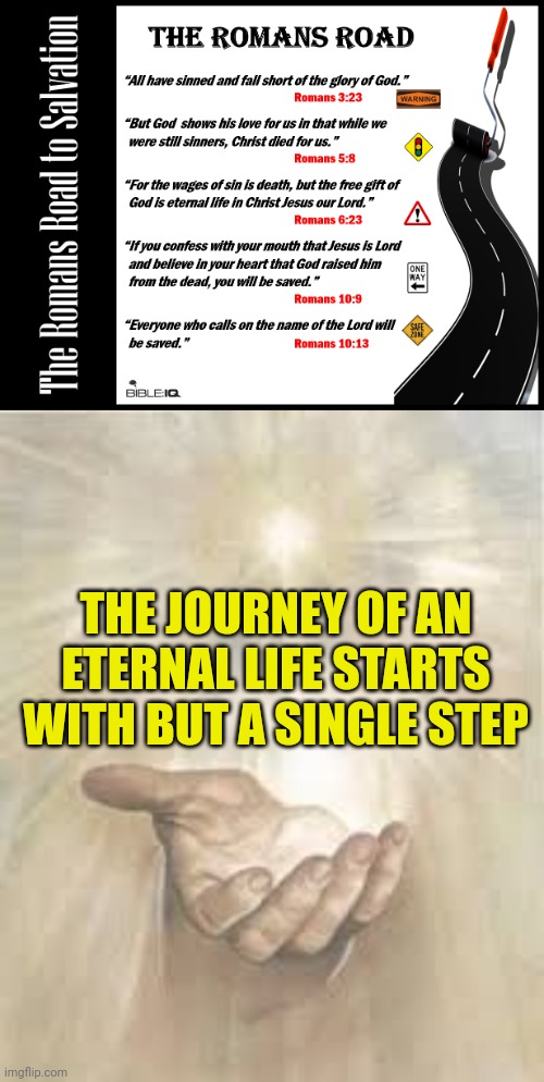 THE JOURNEY OF AN ETERNAL LIFE STARTS WITH BUT A SINGLE STEP | image tagged in the romans road to salvation,jesus beckoning | made w/ Imgflip meme maker