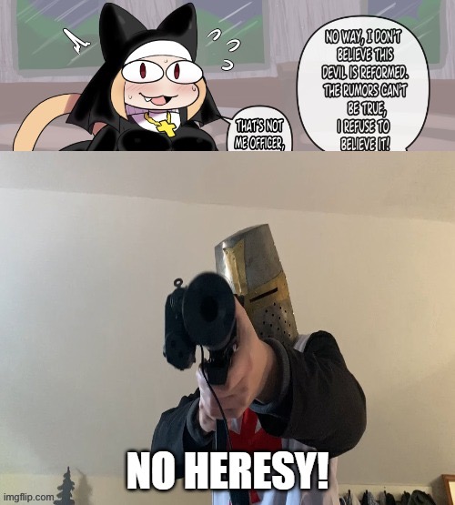 no heresy! | image tagged in no heresy | made w/ Imgflip meme maker
