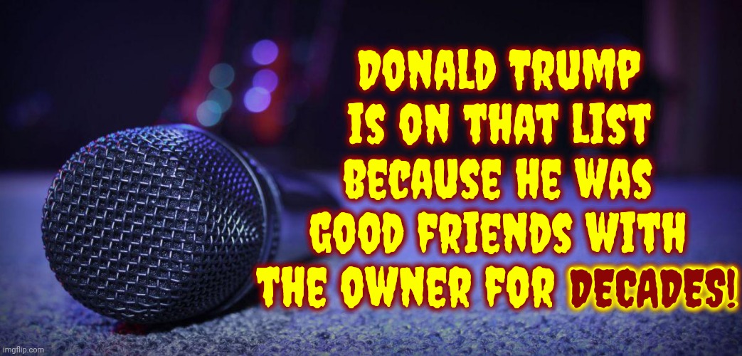 And Trump's Been Convicted On Related Charges Soooooo There's That | Donald Trump is on that list; because he was good friends with the owner for DECADES! DECADES! | image tagged in mic drop,lock him up,scumbag trump,scumbag maga,jeffrey epstein,basket of deplorables | made w/ Imgflip meme maker