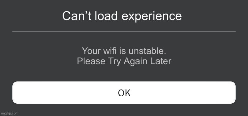WHEN NO WIFI | Can’t load experience; Your wifi is unstable. Please Try Again Later | image tagged in memes,hell,rage,explode | made w/ Imgflip meme maker