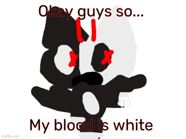 Hewo | Okay guys so... My blood is white | image tagged in nightmare | made w/ Imgflip meme maker