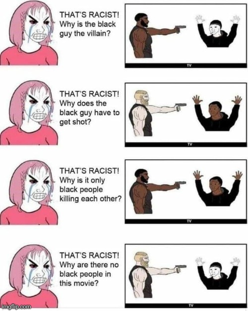 image tagged in racism,movies,liberal logic | made w/ Imgflip meme maker