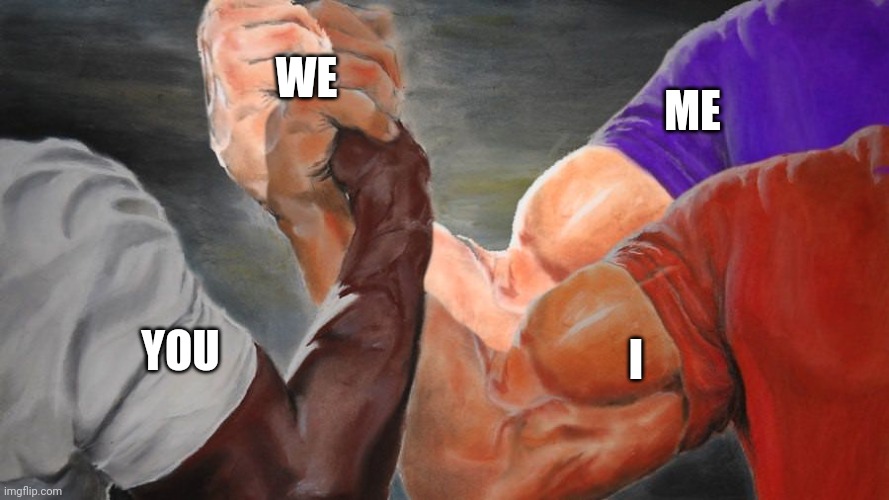 That's what all three equal | WE; ME; I; YOU | image tagged in epic handshake three way | made w/ Imgflip meme maker