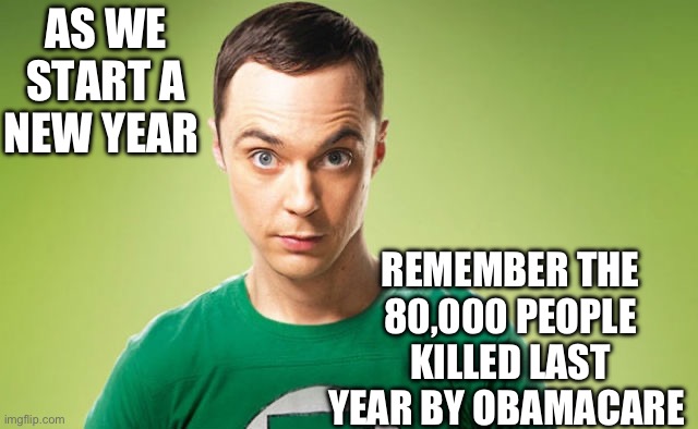 That’s 880,000 so far. | AS WE START A NEW YEAR; REMEMBER THE 80,000 PEOPLE KILLED LAST YEAR BY OBAMACARE | image tagged in politics,obamacare,liberal hypocrisy,government corruption,power,murder | made w/ Imgflip meme maker