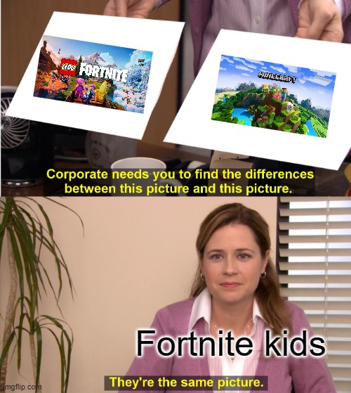 What's the difference? | Fortnite kids | image tagged in memes,they're the same picture,gaming,fortnite,fortnite memes,funny | made w/ Imgflip meme maker