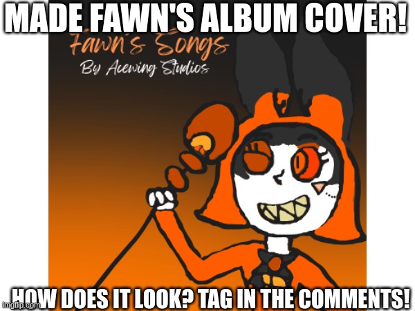 Check it out on Spotify! There are 6 playlists actually... | MADE FAWN'S ALBUM COVER! HOW DOES IT LOOK? TAG IN THE COMMENTS! | image tagged in ocs,album | made w/ Imgflip meme maker