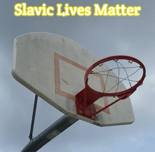 Basketball hoop no net | Slavic Lives Matter | image tagged in basketball hoop no net,slavic | made w/ Imgflip meme maker