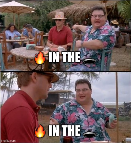 See Nobody Cares Meme | 🔥 IN THE 🕳️; 🔥 IN THE 🕳️ | image tagged in memes,see nobody cares | made w/ Imgflip meme maker