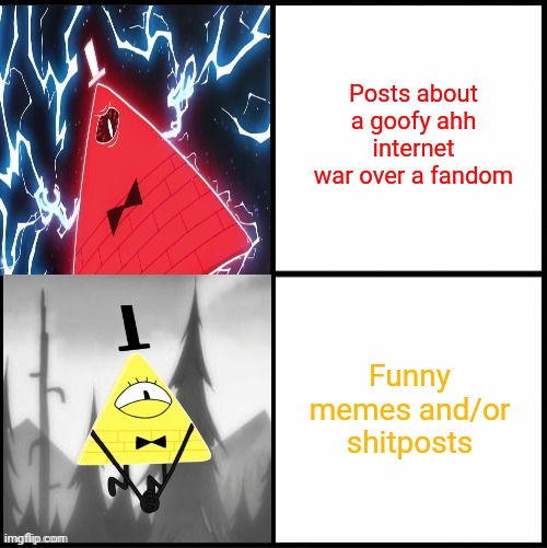 Bill Cipher Drake | Posts about a goofy ahh internet war over a fandom; Funny memes and/or shitposts | image tagged in bill cipher drake | made w/ Imgflip meme maker