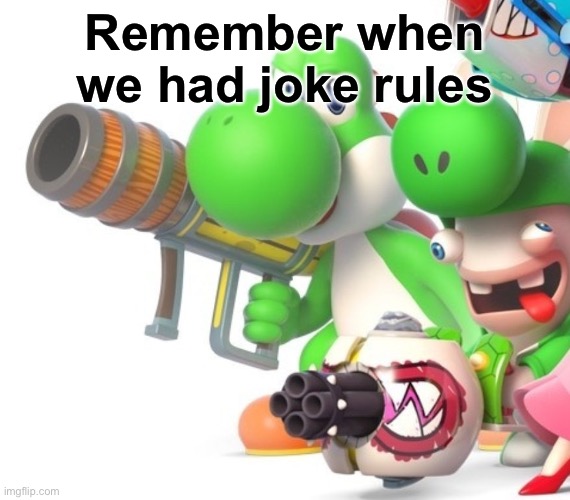 Yoshi With Bazooka | Remember when we had joke rules | image tagged in yoshi with bazooka | made w/ Imgflip meme maker