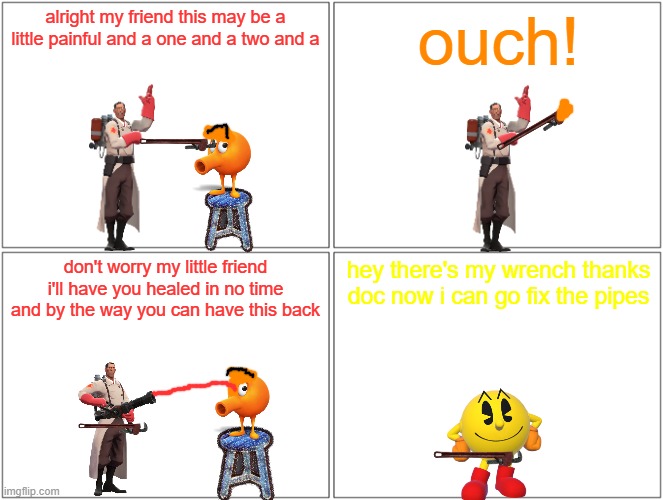 poor qbert | alright my friend this may be a little painful and a one and a two and a; ouch! don't worry my little friend i'll have you healed in no time and by the way you can have this back; hey there's my wrench thanks doc now i can go fix the pipes | image tagged in memes,blank comic panel 2x2,qbert,tf2,pacman | made w/ Imgflip meme maker