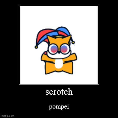 scrotch pompei | scrotch | pompei | image tagged in funny,demotivationals | made w/ Imgflip demotivational maker