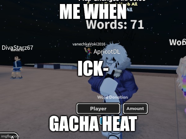 ICK- | ME WHEN; ICK-; GACHA HEAT | image tagged in killer | made w/ Imgflip meme maker
