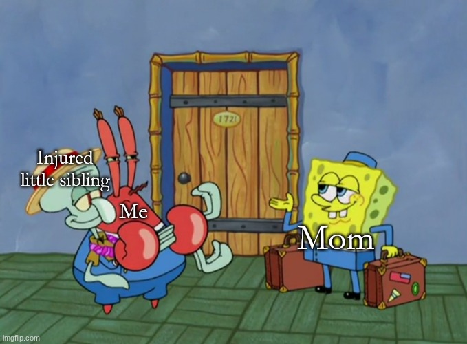 The things we do to not get punished | Injured little sibling; Me; Mom | image tagged in memes,funny,spongebob,cartoon,family | made w/ Imgflip meme maker