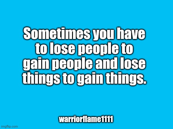 Burn those bridges | Sometimes you have to lose people to gain people and lose things to gain things. warriorflame1111 | image tagged in new things,better life | made w/ Imgflip meme maker